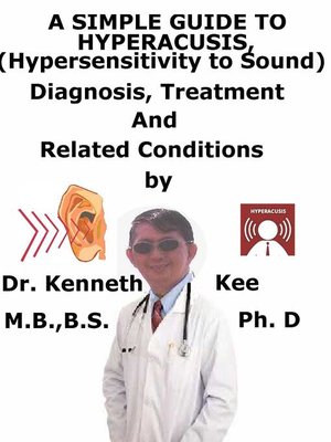 cover image of A Simple Guide to Hyperacusis, (Hypersensitivity to Sound) diagnosis, Treatment and Related Conditions